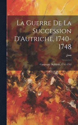 La Guerre De La Succession D'Autriche, 1740-1748 1