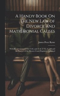 bokomslag A Handy Book On the New Law of Divorce and Matrimonial Causes