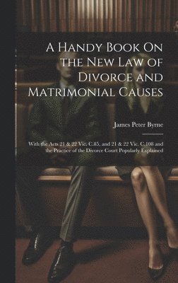 bokomslag A Handy Book On the New Law of Divorce and Matrimonial Causes