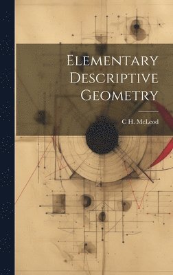C H McLeod, C. H. McLeod, C H. McLeod - Elementary Descriptive Geometry, Inbunden