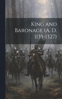Anonymous - King and Baronage (A. D. 1135-1327), Inbunden