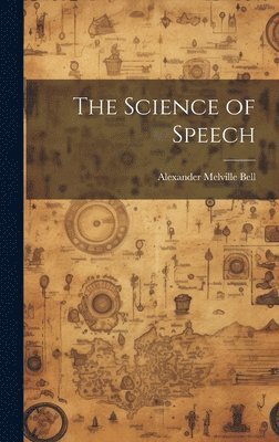 Alexander Melville Bell - Science of Speech, Inbunden