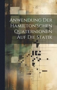 bokomslag Anwendung Der Hamilton'Schen Quaternionen Auf Die Statik