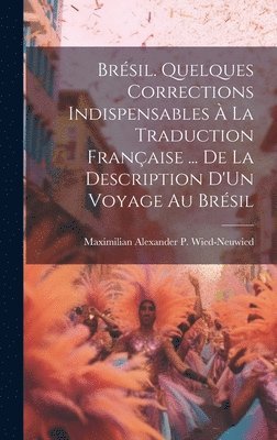 Brsil. Quelques Corrections Indispensables  La Traduction Franaise ... De La Description D'Un Voyage Au Brsil 1