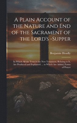 Benjamin Hoadly - Plain Account of the Nature and End of the Sacrament of the Lord's -Supper, Inbunden