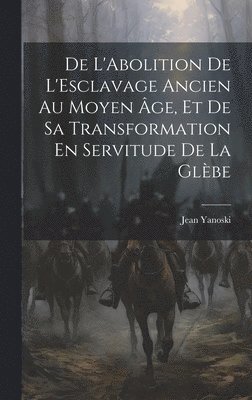 De L'Abolition De L'Esclavage Ancien Au Moyen ge, Et De Sa Transformation En Servitude De La Glbe 1