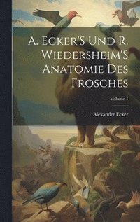 bokomslag A. Ecker'S Und R. Wiedersheim'S Anatomie Des Frosches; Volume 1