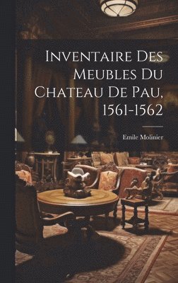 bokomslag Inventaire Des Meubles Du Chateau De Pau, 1561-1562