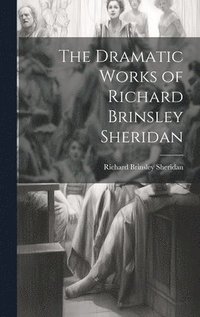 bokomslag The Dramatic Works of Richard Brinsley Sheridan