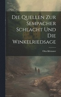 bokomslag Die Quellen Zur Sempacher Schlacht Und Die Winkelriedsage