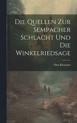 Quellen Zur Sempacher Schlacht Und Die Winkelriedsage 1