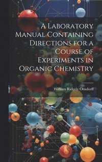 bokomslag A Laboratory Manual Containing Directions for a Course of Experiments in Organic Chemistry