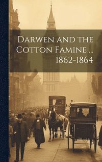bokomslag Darwen and the Cotton Famine ... 1862-1864