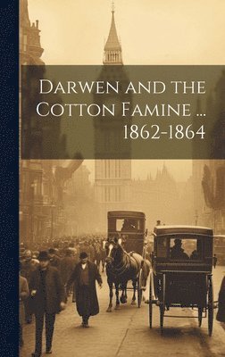Darwen and the Cotton Famine ... 1862-1864 1