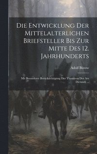 bokomslag Die Entwicklung Der Mittelalterlichen Briefsteller Bis Zur Mitte Des 12. Jahrhunderts