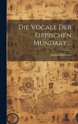 bokomslag Die Vocale Der Lippischen Mundart ...