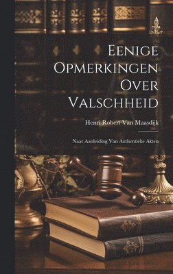 Henri Robert Van Maasdijk, Henri Robert van Maasdijk - Eenige Opmerkingen Over Valschheid, Inbunden