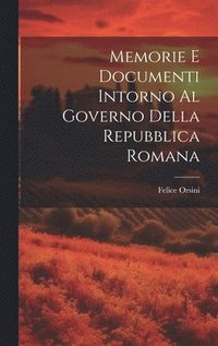 bokomslag Memorie E Documenti Intorno Al Governo Della Repubblica Romana