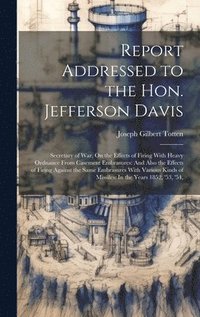 bokomslag Report Addressed to the Hon. Jefferson Davis