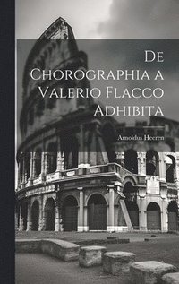 bokomslag De Chorographia a Valerio Flacco Adhibita