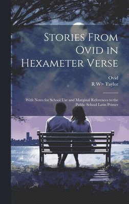 Ovid, R W> Taylor, R. W> Taylor - Stories From Ovid in Hexameter Verse, Inbunden