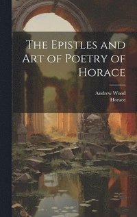 bokomslag The Epistles and Art of Poetry of Horace