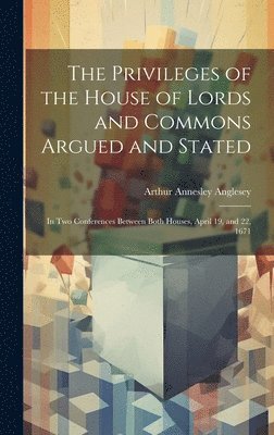 bokomslag The Privileges of the House of Lords and Commons Argued and Stated