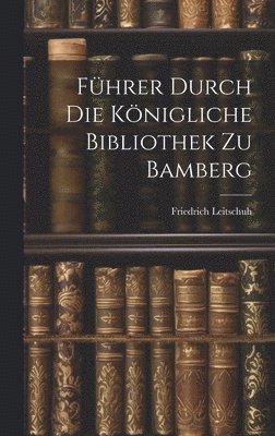 Fhrer Durch Die Knigliche Bibliothek Zu Bamberg 1