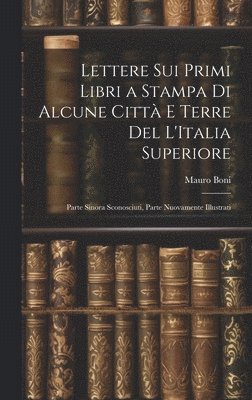 bokomslag Lettere Sui Primi Libri a Stampa Di Alcune Citt E Terre Del L'Italia Superiore