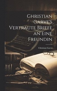 bokomslag Christian Garve'S Vertraute Briefe an Eine Freundin