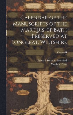 Calendar of the Manuscripts of the Marquis of Bath Preserved at Longleat, Wiltshire; Volume II
