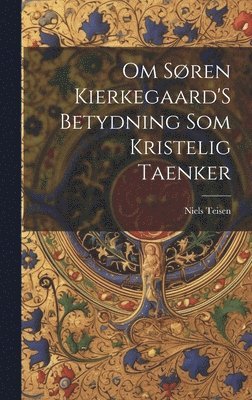 bokomslag Om Sren Kierkegaard'S Betydning Som Kristelig Taenker