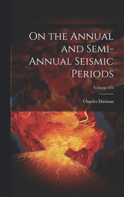 Charles Davison - On the Annual and Semi-Annual Seismic Periods; Volume 184, Inbunden