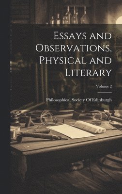 bokomslag Essays and Observations, Physical and Literary; Volume 2