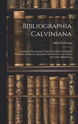 Alfred Erichson - Bibliographia Calviniana, Inbunden