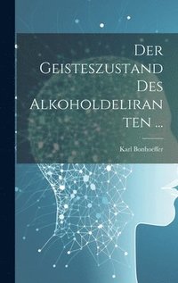 bokomslag Der Geisteszustand Des Alkoholdeliranten ...
