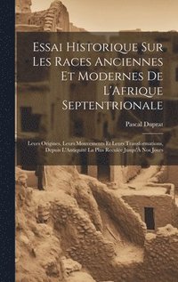 bokomslag Essai Historique Sur Les Races Anciennes Et Modernes De L'Afrique Septentrionale