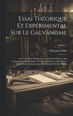 Essai Thorique Et Exprimental Sur Le Galvanisme 1