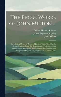 John Milton, James Augustus St John, Charles Richard Sumner - Prose Works of John Milton ..., Inbunden