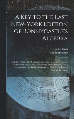 A Key to the Last New-York Edition of Bonnycastle's Algebra 1