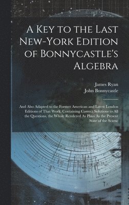 Key to the Last New-York Edition of Bonnycastle's Algebra
