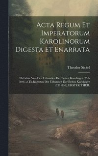 bokomslag Acta Regum Et Imperatorum Karolinorum Digesta Et Enarrata