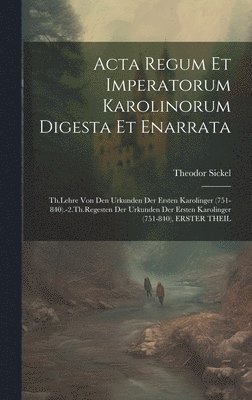 bokomslag Acta Regum Et Imperatorum Karolinorum Digesta Et Enarrata