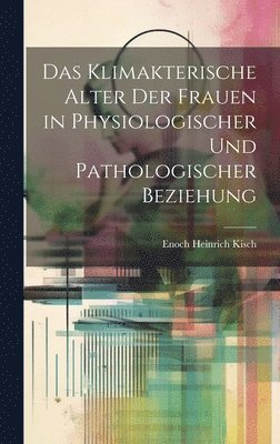 bokomslag Das Klimakterische Alter Der Frauen in Physiologischer Und Pathologischer Beziehung