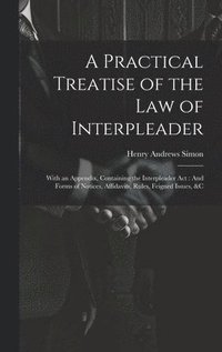 bokomslag A Practical Treatise of the Law of Interpleader