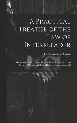 A Practical Treatise of the Law of Interpleader 1