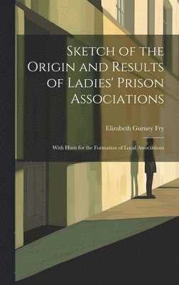 bokomslag Sketch of the Origin and Results of Ladies' Prison Associations