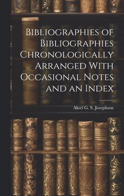 bokomslag Bibliographies of Bibliographies Chronologically Arranged With Occasional Notes and an Index