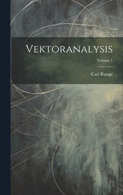 Carl Runge - Vektoranalysis; Volume 1, Inbunden