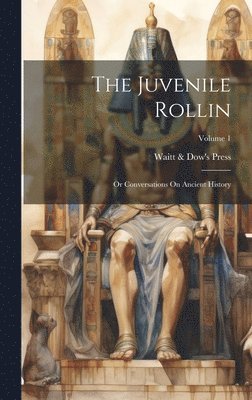Juvenile Rollin; Or Conversations On Ancient History; Volume 1